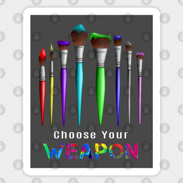 Choose Your Weapon Funny Artist Painter Magnet by macdonaldcreativestudios